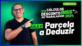 AULA 2  Conheça a tabela com a parcela a deduzir  SÉRIE CÁLCULOS DESCONTO DO INSS 2024 [upl. by Sausa]