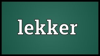 Lekker Meaning [upl. by Cost]