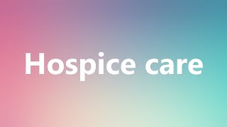 Hospice care  Medical Meaning and Pronunciation [upl. by Squire567]