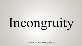 How To Say Incongruity [upl. by Aldredge]