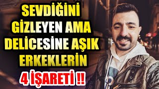 SEVDİĞİNİ GİZLEYEN AMA DELİCESİNE AŞIK ERKEKLERİN 4 İŞARETİ ❗❗❗ [upl. by Kameko294]