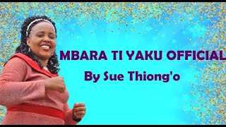 SUE THIONGO  MBARA TI YAKU OFFICIAL VIDEO SKIZA 6935038 SEND TO 811 [upl. by Diarmid]