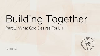 Building Together Part 1 What God Desires for Us  John 17  September 15 2024 [upl. by Ilojna286]