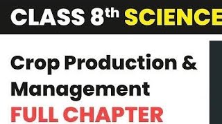 Crop Production and Management  Class 8 Science Chapter 1 Full Chapter [upl. by Lochner957]