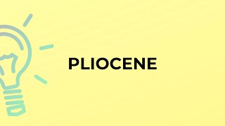 What is the meaning of the word PLIOCENE [upl. by Land389]