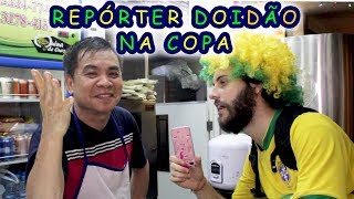 REPÓRTER DOIDÃO NA COPA DO MUNDO 2 [upl. by Butte]