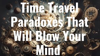 10 Time Travel Paradoxes That Will Blow Your Mind 🤯  English [upl. by Elay]