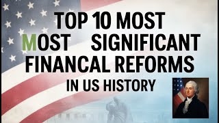 Top 10 Most Significant Financial Reforms in U S History [upl. by Alahc]