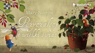 Mary Norton quotPożyczalscy i wielki światquot  audiobook  czyta Edyta Jungowska [upl. by Akienaj]