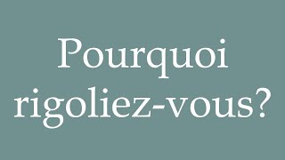 How to Pronounce Pourquoi rigoliezvous Why were you laughing  Correctly in French [upl. by Nahgam]