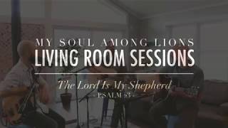 LIVING ROOM SESSIONS  The Lord Is My Shepherd Psalm 23 [upl. by Petracca]