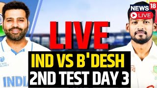 India Vs Bangladesh Test Match 2024 LIVE  India Vs Bangladesh Live Score 2nd Test Day 3  N18G [upl. by Kerstin]