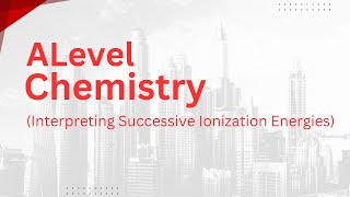 Alevel Chemistry  Interpreting Successive Ionization Energies [upl. by Lipski209]