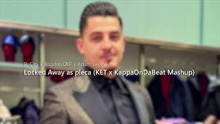 R City ❌ Bogdan DLP ❌ Adam Levine  Locked Away as pleca KET ❌ KappaOnDaBeat Mashup [upl. by Idnym]