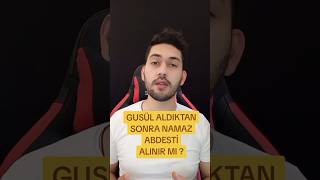 GUSÜL ALDIKTAN SONRA NAMAZ ABDESTİ ALINIR MI [upl. by Karlen]