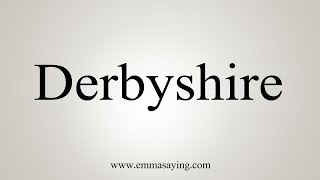 How To Say Derbyshire [upl. by Grieve]