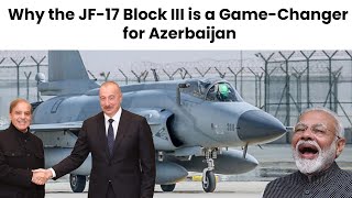 Why Azerbaijan Chose Pakistan’s JF17 Block III Fighter Jets JF17Pakistan [upl. by Rogerson]