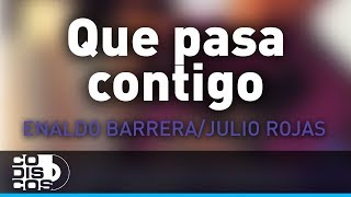 Que Pasa Contigo Enaldo Barrera Y Julio Rojas  Audio [upl. by Ykceb]