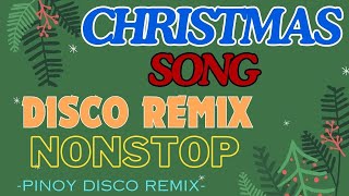 CHRISTMAS SONGS DISCO REMIX NONSTOP  PINOY DISCO REMIX [upl. by Ermine]