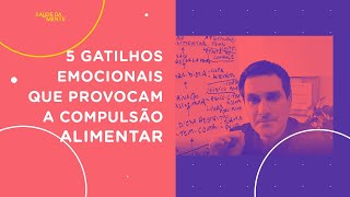 5 GATILHOS EMOCIONAIS que provocam a compulsão alimentar [upl. by Ynaffet]