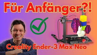 Bezahlbares 3DDrucken für Anfänger  Test des Creality Ender3 Max Neo [upl. by Nylednarb]