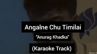 Angalne Chu Timilai  Anurag Khadka  Karaoke Track  With Lyrics [upl. by Biddle]