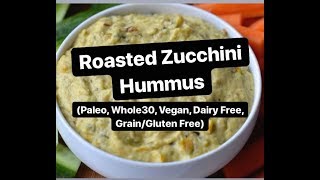 Roasted Zucchini Hummus Whole30 Vegan Paleo [upl. by Jehial]