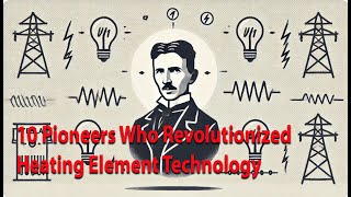 Heating element contributor  10 Pioneers Who Revolutionized Heating Element Technology [upl. by Geno635]