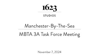 ManchesterByTheSea MBTA 3A Task Force Meeting  November 7 2024 [upl. by Ellimaj]