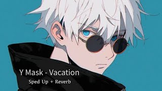 Y Mask  Vacation sped up  reverb [upl. by Bonnes]