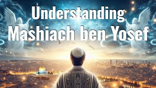 Understanding Mashiach ben Yosef [upl. by Tips757]