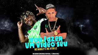 MC MARLEY E MC VITIN LC E DJ DI  VOU FAZER UM VIDEO SEU  DE 4 NA MINHA CAMA  BREGA FUNK [upl. by Alahs]