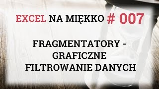 Fragmentatory czyli graficzne filtrowanie danych  Excel Na Miękko 007 [upl. by Schaper]