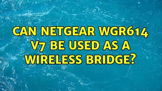 Can Netgear WGR614 v7 be used as a wireless bridge [upl. by Drofdeb]