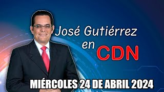 JOSÉ GUTIÉRREZ EN CDN  24 DE ABRIL 2024 [upl. by Yleoj158]