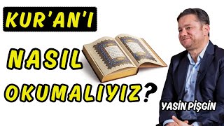 Kuranı Nasıl Okumalıyız  Kuranı Kalbe Nasıl İndiririz  Yasin Pişgin [upl. by Serrano]