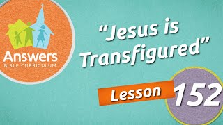 Jesus is Transfigured Answers Bible Curriculum Lesson 152 [upl. by Teilo]