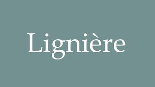 How to Pronounce Lignière Correctly in French [upl. by Dodd]