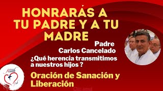 Padre Carlos CanceladoHonrarás a tu padre y a tu madreOración de SanaciónLiberación  Misión Ruah [upl. by Lettie]