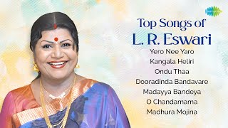 Top Songs of L R Eswari  Yero Nee Yaro  Kangala Heliri  Ondu Thaa  Dooradinda Bandavare [upl. by Mastic165]