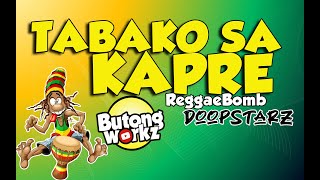 TABAKO SA KAPRE  Butongworkz reggae bomb [upl. by Yrrap467]