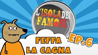 FEFFA LA CAGNA  Ep 6  Lisola dei famosi [upl. by Chilton]