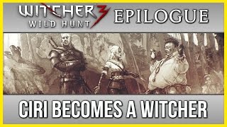 Witcher 3 Ending Epilogue ► Ciri becomes a Witcher [upl. by Vedi]