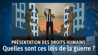 Présentation des droits humains 6  Que sont les lois de la guerre [upl. by Camellia]