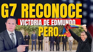 G7 DEJA CLARO QUE GANÓ EDMUNDO PERO LA PATALETA DE MADURO NO LA PUDIERON OCULTAR [upl. by Ivory]