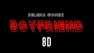 Selena Gomez  Boyfriend 8D [upl. by Egroej]