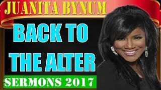 DrJuanita Bynum October 29 2017Back to the Alter Sermons Juanita Bynum 2017 [upl. by Ameehsat]