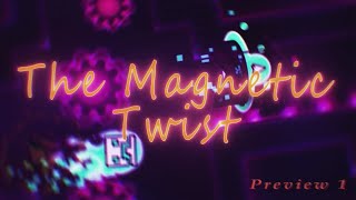 The Magnetic Twist Preview 1  Geometry Dash 22 [upl. by Haneeja]