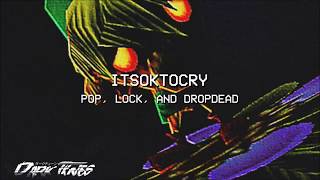 ITSOKTOCRY  POP LOCK AND DROPDEAD PROD KUDZU [upl. by Styles117]