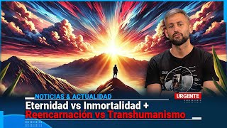 Eternidad vs Inmortalidad  Reencarnación vs Transhumanismo [upl. by Shantha]